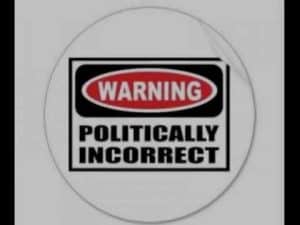 Warning sign: Politically Incorrect