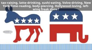 Political donkey and elephant graphic; "tax-raising, latte-drinking, sushi-eating...